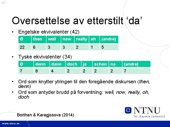 41 Oversettelse av etterstilt ‘da’ • Engelske ekvivalenter (42) Ø then well now really