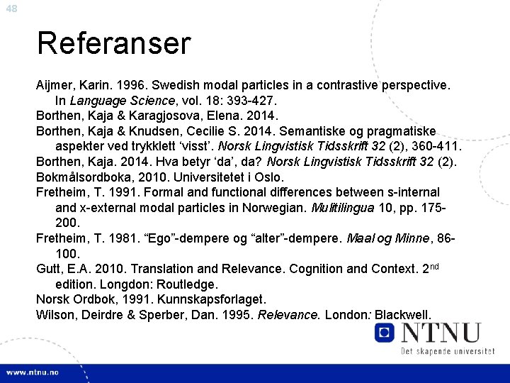 48 Referanser Aijmer, Karin. 1996. Swedish modal particles in a contrastive perspective. In Language