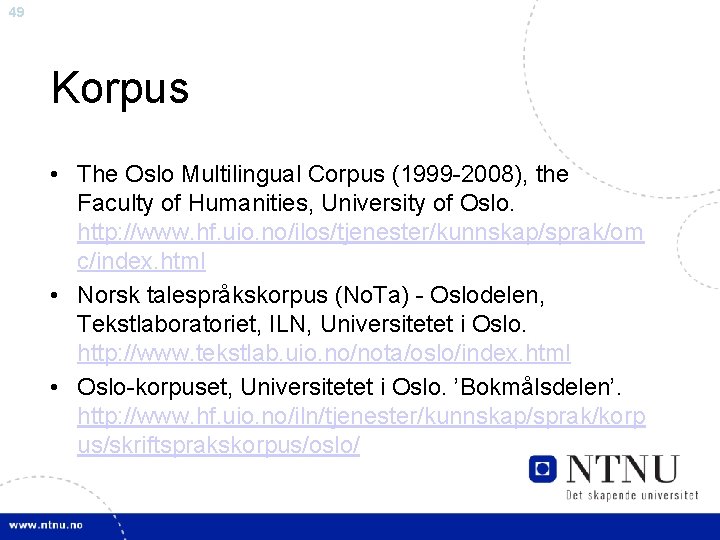 49 Korpus • The Oslo Multilingual Corpus (1999 -2008), the Faculty of Humanities, University