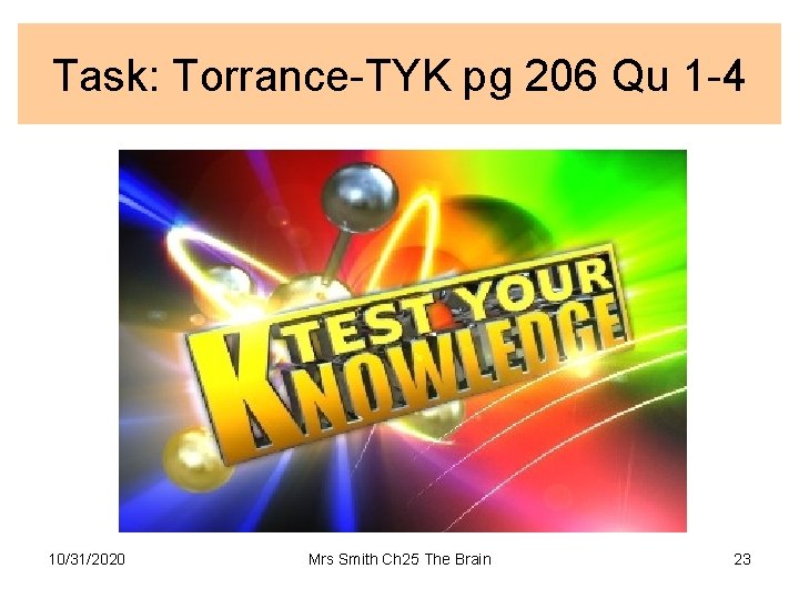 Task: Torrance-TYK pg 206 Qu 1 -4 10/31/2020 Mrs Smith Ch 25 The Brain
