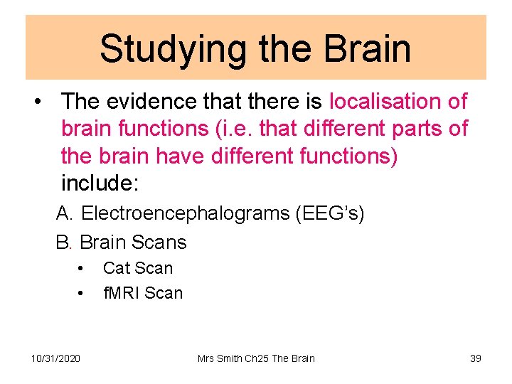 Studying the Brain • The evidence that there is localisation of brain functions (i.