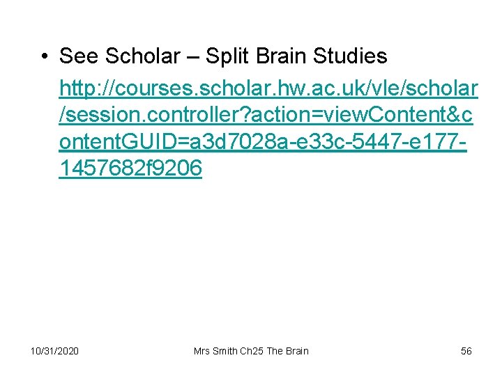  • See Scholar – Split Brain Studies http: //courses. scholar. hw. ac. uk/vle/scholar