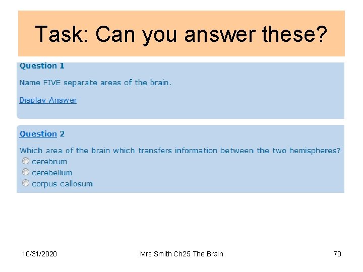 Task: Can you answer these? 10/31/2020 Mrs Smith Ch 25 The Brain 70 