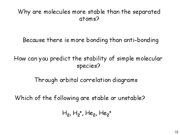 Why are molecules more stable than the separated atoms? Because there is more bonding