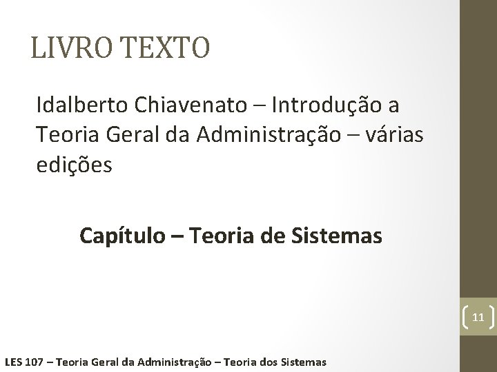 LIVRO TEXTO Idalberto Chiavenato – Introdução a Teoria Geral da Administração – várias edições