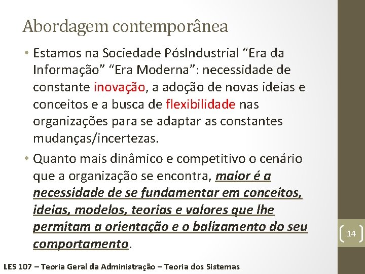 Abordagem contemporânea • Estamos na Sociedade Pós. Industrial “Era da Informação” “Era Moderna”: necessidade