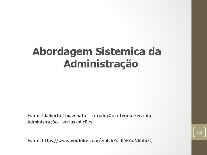 Abordagem Sistemica da Administração Fonte: Idalberto Chiavenato – Introdução a Teoria Geral da Administração