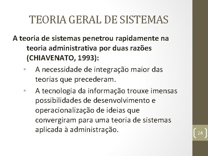 TEORIA GERAL DE SISTEMAS A teoria de sistemas penetrou rapidamente na teoria administrativa por