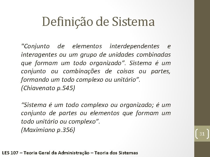 Definição de Sistema "Conjunto de elementos interdependentes e interagentes ou um grupo de unidades