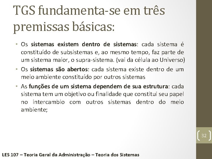 TGS fundamenta-se em três premissas básicas: • Os sistemas existem dentro de sistemas: cada