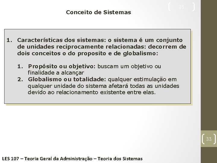 Conceito de Sistemas 33 1. Características dos sistemas: o sistema é um conjunto de