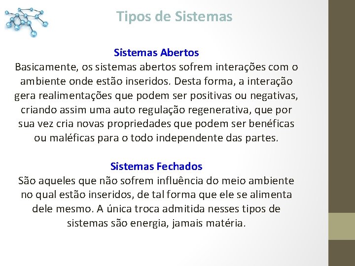 Tipos de Sistemas Abertos Basicamente, os sistemas abertos sofrem interações com o ambiente onde