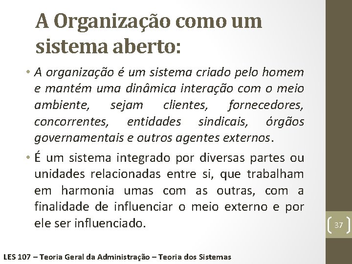 A Organização como um sistema aberto: • A organização é um sistema criado pelo