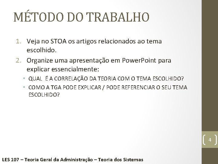 MÉTODO DO TRABALHO 1. Veja no STOA os artigos relacionados ao tema escolhido. 2.