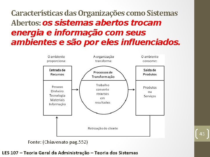 Características das Organizações como Sistemas Abertos: os sistemas abertos trocam energia e informação com