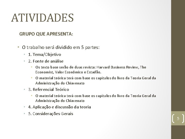 ATIVIDADES GRUPO QUE APRESENTA: • O trabalho será dividido em 5 partes: • 1.