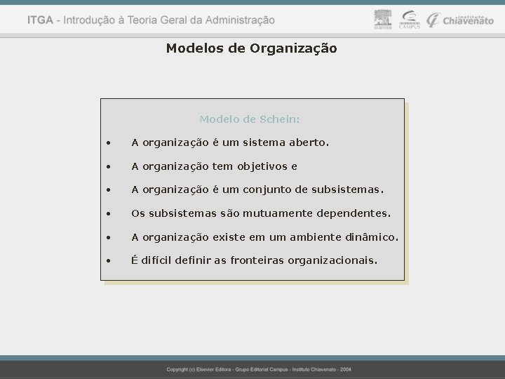 Modelos de Organização Modelo de Schein: • A organização é um sistema aberto. •