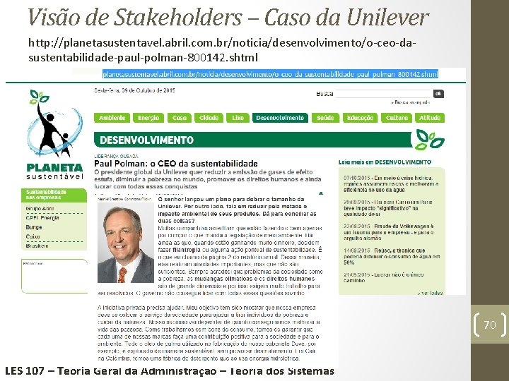 Visão de Stakeholders – Caso da Unilever http: //planetasustentavel. abril. com. br/noticia/desenvolvimento/o-ceo-dasustentabilidade-paul-polman-800142. shtml 70