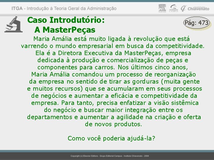 Caso Introdutório: A Master. Peças Pág: 473 Maria Amália está muito ligada à revolução