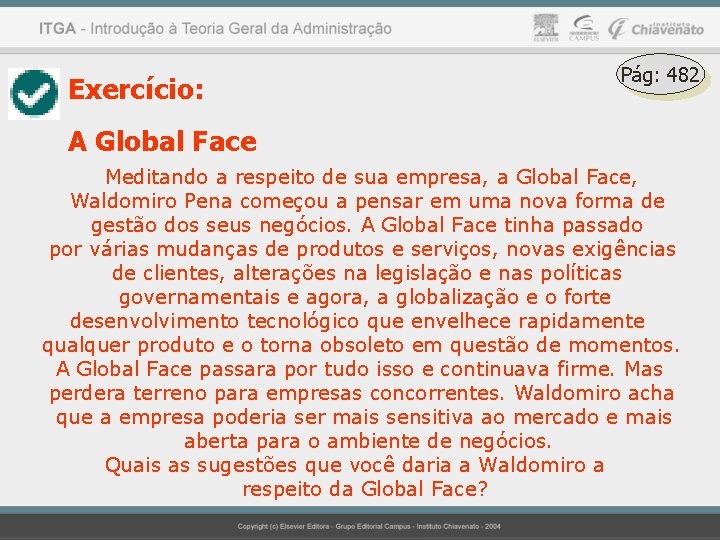 Exercício: Pág: 482 A Global Face Meditando a respeito de sua empresa, a Global