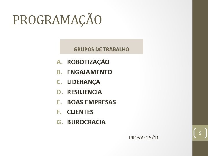 PROGRAMAÇÃO GRUPOS DE TRABALHO A. B. C. D. E. F. G. ROBOTIZAÇÃO ENGAJAMENTO LIDERANÇA