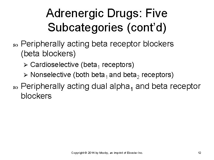 Adrenergic Drugs: Five Subcategories (cont’d) Peripherally acting beta receptor blockers (beta blockers) Cardioselective (beta
