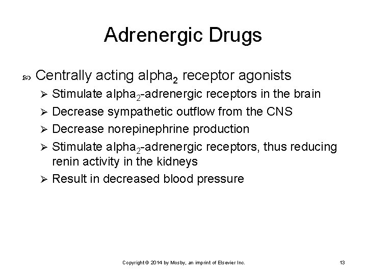 Adrenergic Drugs Centrally acting alpha 2 receptor agonists Stimulate alpha 2 -adrenergic receptors in