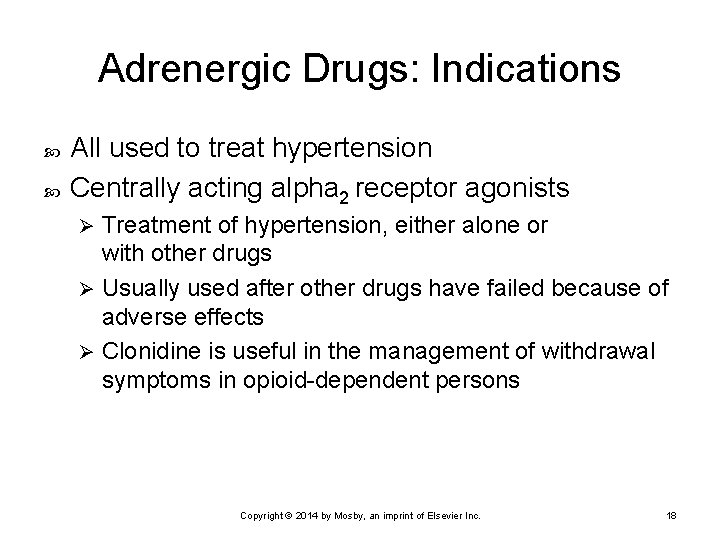 Adrenergic Drugs: Indications All used to treat hypertension Centrally acting alpha 2 receptor agonists