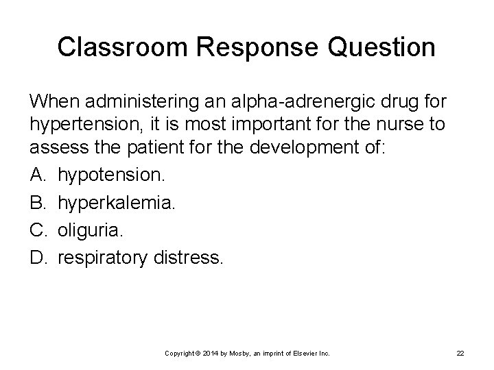 Classroom Response Question When administering an alpha-adrenergic drug for hypertension, it is most important Classroom Response Question When administering an alpha-adrenergic drug for hypertension, it is most important