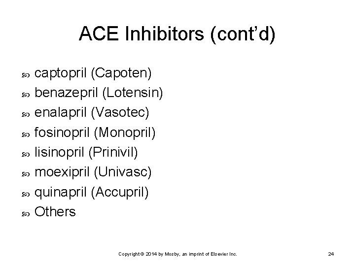 ACE Inhibitors (cont’d) captopril (Capoten) benazepril (Lotensin) enalapril (Vasotec) fosinopril (Monopril) lisinopril (Prinivil) moexipril