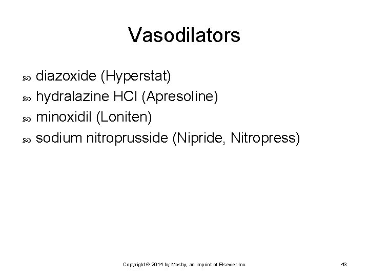 Vasodilators diazoxide (Hyperstat) hydralazine HCl (Apresoline) minoxidil (Loniten) sodium nitroprusside (Nipride, Nitropress) Copyright ©