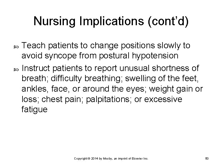 Nursing Implications (cont’d) Teach patients to change positions slowly to avoid syncope from postural