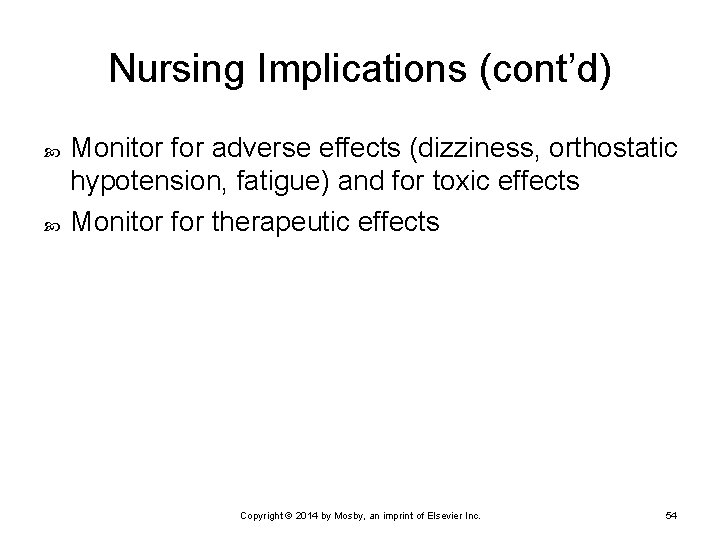Nursing Implications (cont’d) Monitor for adverse effects (dizziness, orthostatic hypotension, fatigue) and for toxic Nursing Implications (cont’d) Monitor for adverse effects (dizziness, orthostatic hypotension, fatigue) and for toxic