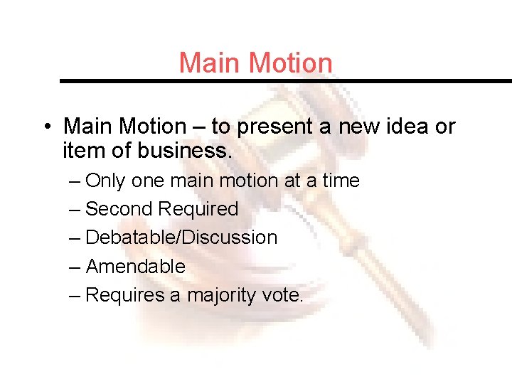 Main Motion • Main Motion – to present a new idea or item of