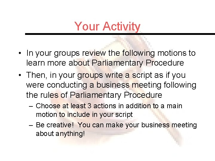Your Activity • In your groups review the following motions to learn more about