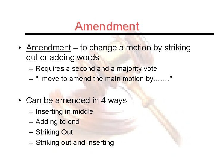 Amendment • Amendment – to change a motion by striking out or adding words