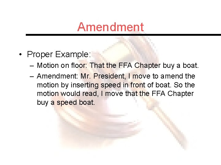 Amendment • Proper Example: – Motion on floor: That the FFA Chapter buy a