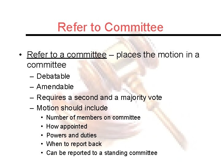 Refer to Committee • Refer to a committee – places the motion in a