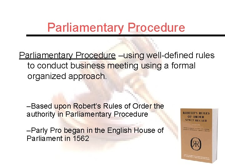 Parliamentary Procedure –using well-defined rules to conduct business meeting using a formal organized approach.