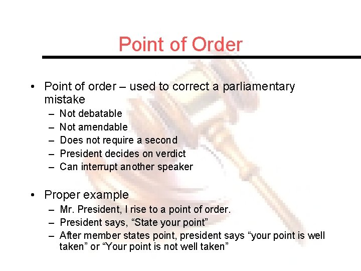 Point of Order • Point of order – used to correct a parliamentary mistake