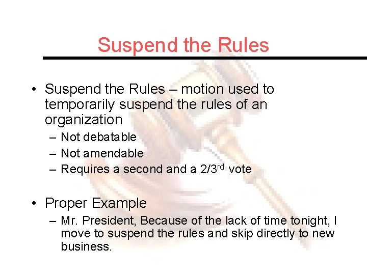 Suspend the Rules • Suspend the Rules – motion used to temporarily suspend the