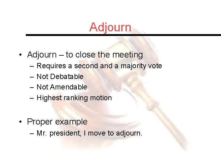 Adjourn • Adjourn – to close the meeting – – Requires a second a