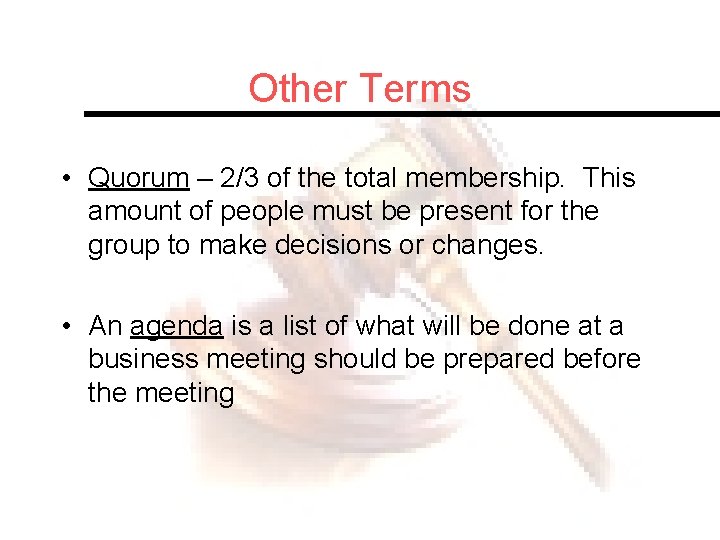 Other Terms • Quorum – 2/3 of the total membership. This amount of people