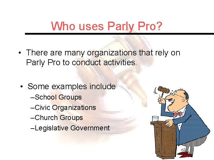 Who uses Parly Pro? • There are many organizations that rely on Parly Pro