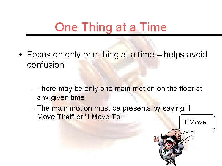 One Thing at a Time • Focus on only one thing at a time
