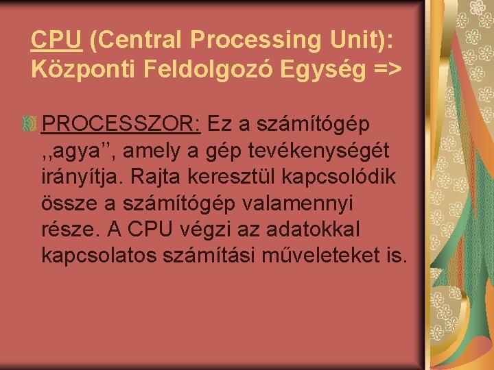 CPU (Central Processing Unit): Központi Feldolgozó Egység => PROCESSZOR: Ez a számítógép , ,