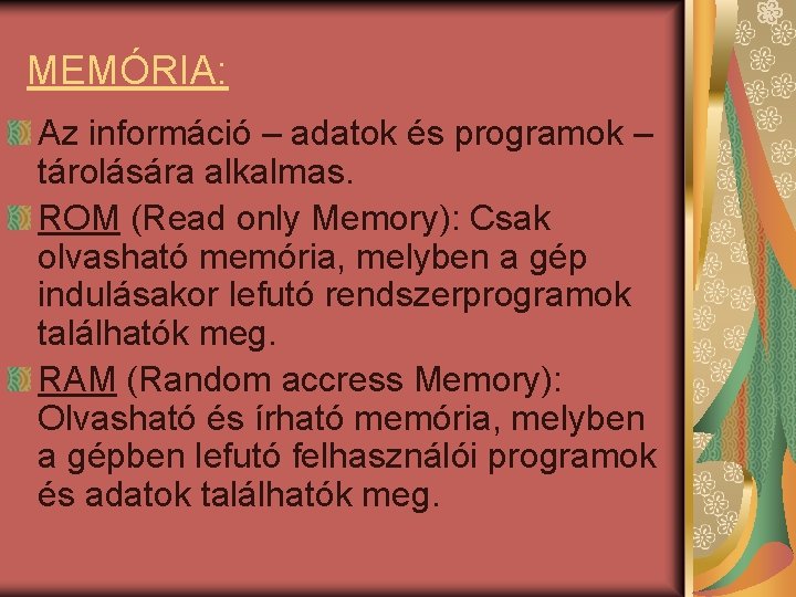 MEMÓRIA: Az információ – adatok és programok – tárolására alkalmas. ROM (Read only Memory):