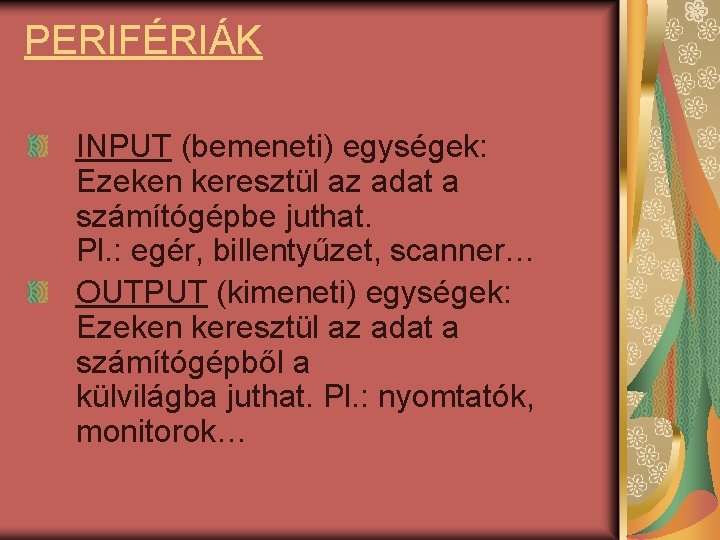 PERIFÉRIÁK INPUT (bemeneti) egységek: Ezeken keresztül az adat a számítógépbe juthat. Pl. : egér,