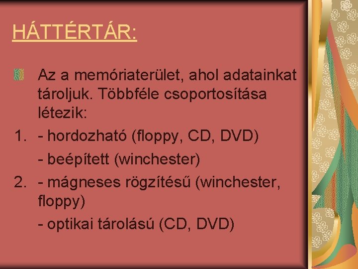 HÁTTÉRTÁR: Az a memóriaterület, ahol adatainkat tároljuk. Többféle csoportosítása létezik: 1. - hordozható (floppy,