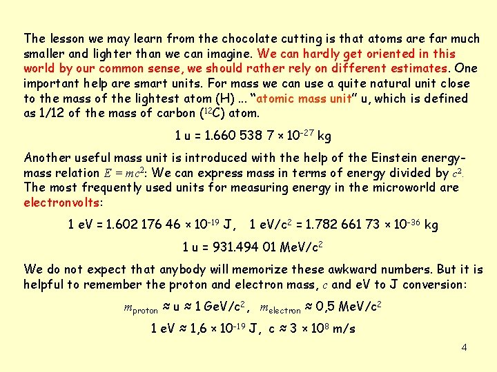 The lesson we may learn from the chocolate cutting is that atoms are far